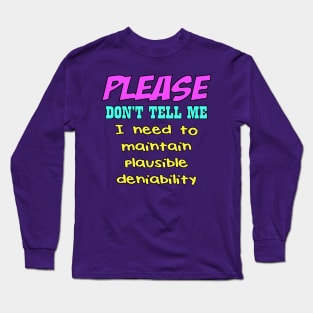 plausible deniability Long Sleeve T-Shirt